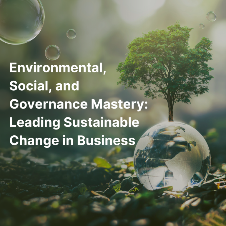 Environmental, Social, and Governance Mastery: Leading Sustainable Change in Business