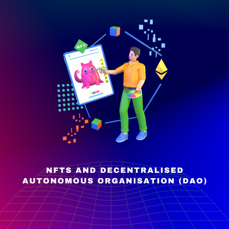 Understanding NFTs and Decentralised Autonomous Organisation (DAO)